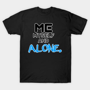 Me Myself And Alone - - Sarcastic Teens Graphic Design Typography Saying T-Shirt